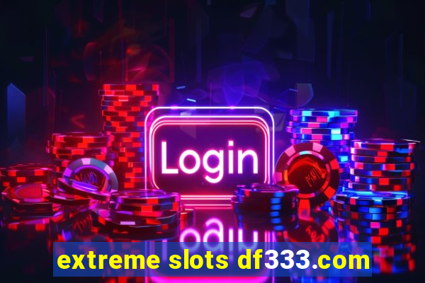 extreme slots df333.com